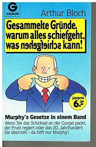 Gesammelte Gründe, warum alles schiefgeht, was schiefgehen kann! - Murphy's Gesetze in einem Band