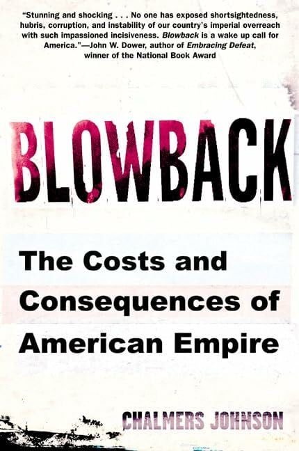 Blowback: The Costs and Consequences of American Empire Blowback: The Costs and Consequences of American Empire