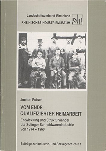 Vom Ende qualifizierter Heimarbeit. Entwicklung und Strukturwandel der Solinger Schneidwarenindustrie von 1914 bis 1960