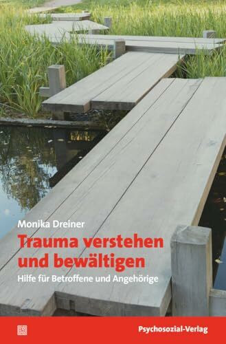 Trauma verstehen und bewältigen: Hilfe für Betroffene und Angehörige (verstehen lernen)