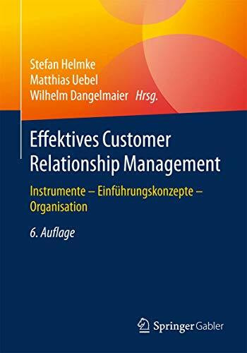 Effektives Customer Relationship Management: Instrumente - Einführungskonzepte - Organisation