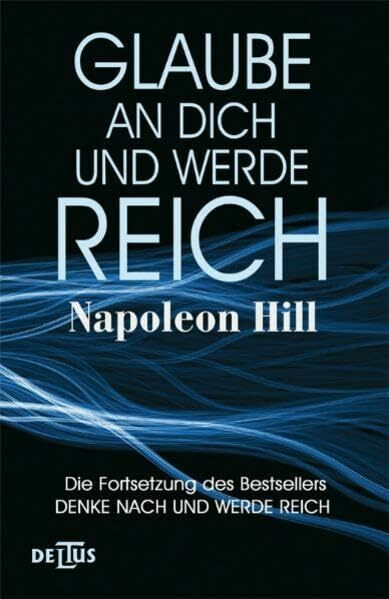 Glaube an Dich und werde reich: Die Fortsetzung von "Denke nach und werde reich"