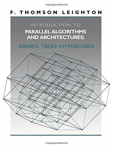 Introduction to Parallel Algorithms and Architectures: Arrays, Trees, Hypercubes