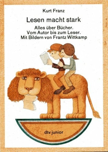 Lesen macht stark: Alles über Bücher. Vom Autor bis zum Leser. (dtv junior Sachbücher)