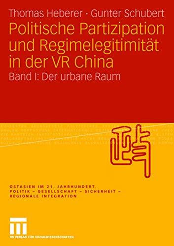 Politische Partizipation und Regimelegitimität in der VR China: Band I: Der urbane Raum (Ostasien im 21. Jahrhundert, Band 1)