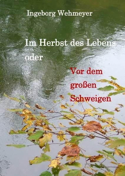 Im Herbst des Lebens: oder Vor dem großen Schweigen