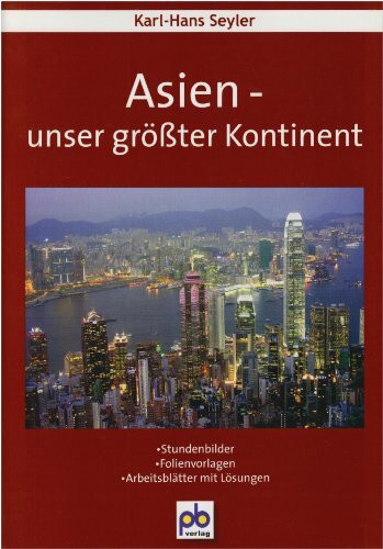 Asien - unser größter Kontinent: Stundenbilder, Folienvorlagen, Arbeitsblätter mit Lösungen