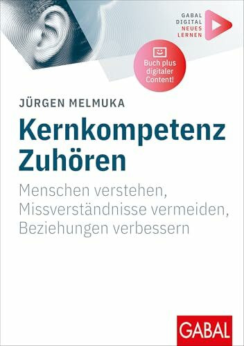 Kernkompetenz Zuhören: Menschen verstehen, Missverständnisse vermeiden, Beziehungen verbessern | Mit digitalen Zusatzinhalten zum Buch (Whitebooks)