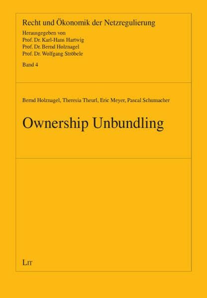 Ownership Unbundling: Rechtliche und ökonomische Bewertung eigentumsrechtlicher Entflechtungsmaßnahmen gegenüber Energienetzbetreibern (Recht und Ökonomik der Netzregulierung)