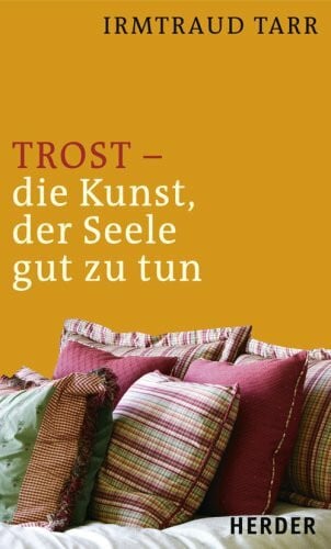 Trost - die Kunst, der Seele gut zu tun