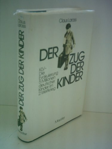 Der Zug der Kinder. KLV - Die Evakuierung 5 Millionen deutscher Kinder im 2. Weltkrieg