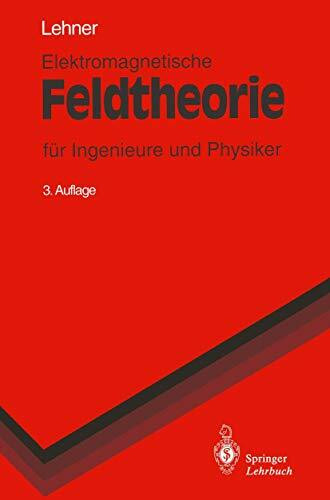 Elektromagnetische Feldtheorie: für Ingenieure und Physiker (Springer-Lehrbuch)