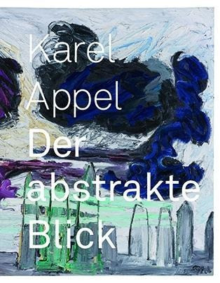 Karel Appel: Der abstrakte Blick