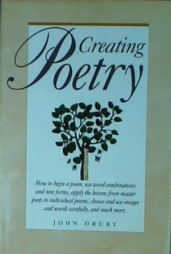 Creating Poetry: Nuts and Bolts Instruction to Get Beginners Started and Comfortable with Using Terms, Forms and Different Styles in Their Poetry