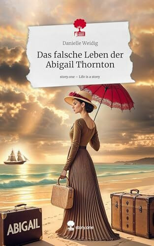 Das falsche Leben der Abigail Thornton. Life is a Story - story.one