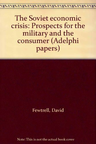 Soviet Economic Crisis: Prospects for the Military and the Consumer (Adelphi Papers)