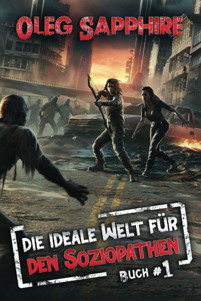 Die ideale Welt für den Soziopathen (Buch 1): Eine apokalyptische LitRPG-Abenteuer