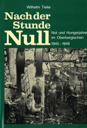 Nach der Stunde Null - Not und Hungerjahre im Oberbergischen 1945-1949