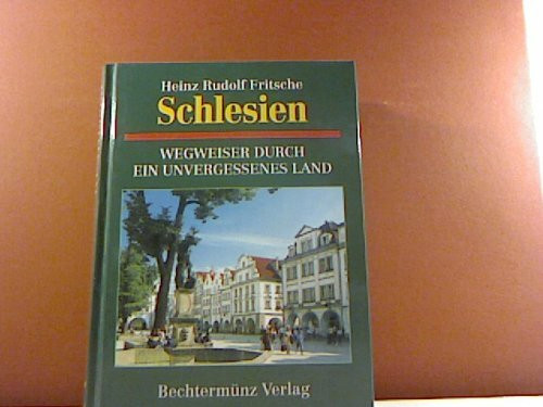 Schlesien - Wegweiser durch ein unvergessenes Land