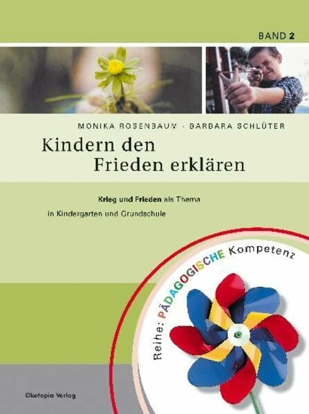 Kindern den Frieden erklären: Krieg und Frieden als Thema in Kindergarten und Grundschule (Pädagogische Kompetenz)