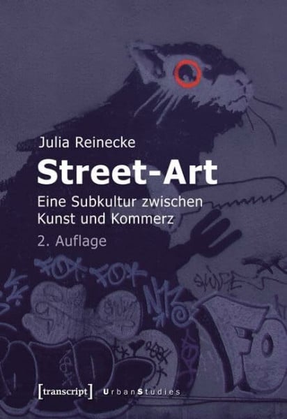 Street-Art: Eine Subkultur zwischen Kunst und Kommerz (Urban Studies)