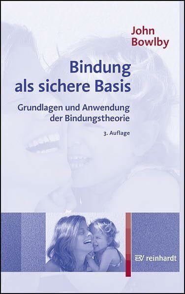 Bindung als sichere Basis: Grundlagen und Anwendung der Bindungstheorie