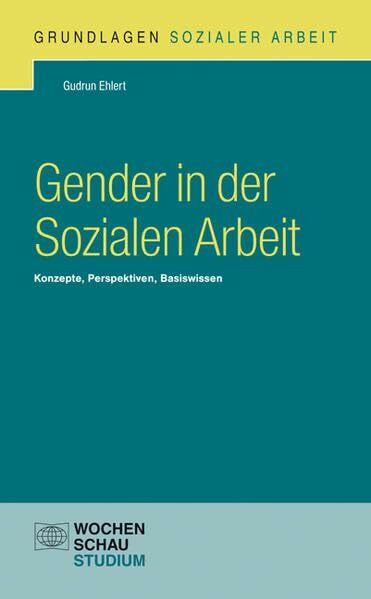 Gender in der Sozialen Arbeit: Konzepte, Perspektiven, Basiswissen (Grundlagen Sozialer Arbeit)