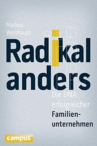 Radikal anders: Die DNA erfolgreicher Familienunternehmen