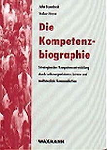 Die Kompetenzbiographie: Strategien der Kompetenzentwicklung durch selbstorganisiertes Lernen und multimediale Kommunikation (Edition QUEM / Studien ... Weiterbildung im Transformationsprozess)