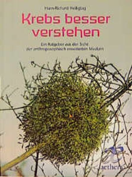 Krebs besser verstehen: Ein Ratgeber aus der Sicht der anthroposophisch erweiterten Medizin (aethera)