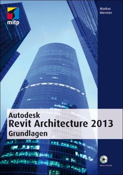 Autodesk Revit Architecture 2013 Grundlagen (mitp Grafik)