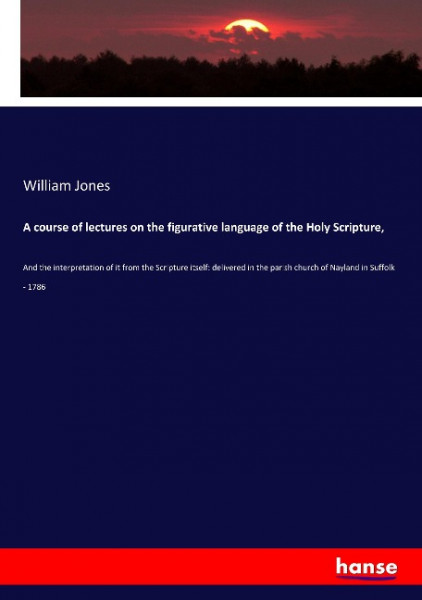 A course of lectures on the figurative language of the Holy Scripture,