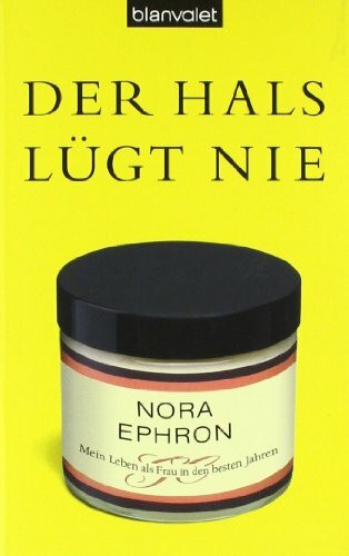 Der Hals lügt nie: Mein Leben als Frau in den besten Jahren