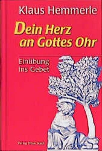 Dein Herz an Gottes Ohr: Einübung ins Gebet (Spiritualität)