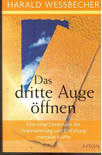 Das dritte Auge öffnen: Eine neue Dimension der Wahrnehmung und Entfaltung mentaler Kräfte