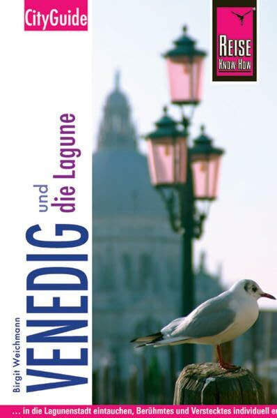 Reise Know-How CityGuide Venedig und die Lagune: Reiseführer für individuelles Entdecken