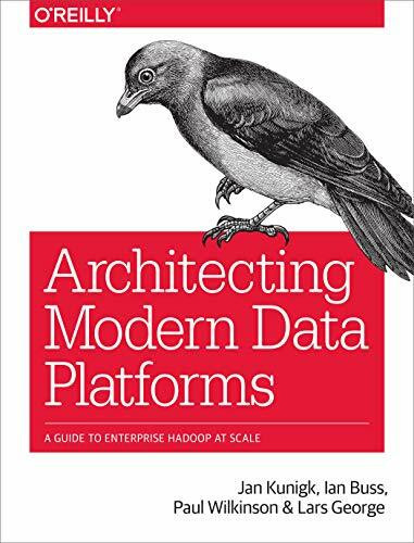O'Reilly Media Architecting Modern Data Platforms, A Guide To Enterprise Hadoop At Scale