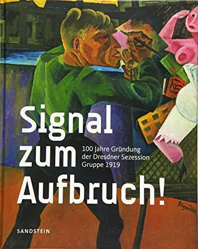 Signal zum Aufbruch!: 100 Jahre Gründung der Dresdner Sezession – Gruppe 1919