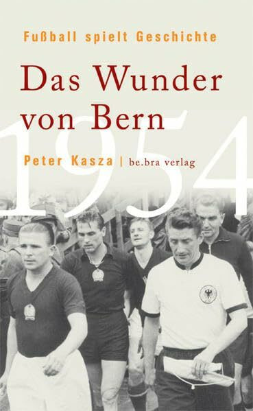 Fußball spielt Geschichte: Das Wunder von Bern