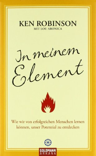 In meinem Element: Wie wir von erfolgreichen Menschen lernen können, unser Potenzial zu entdecken