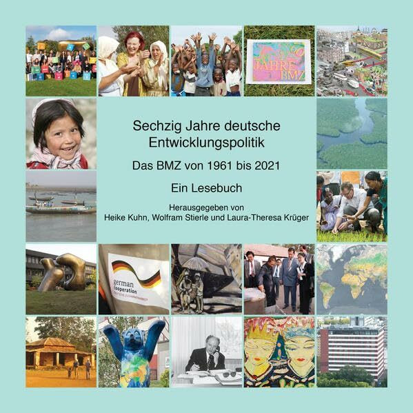 Sechzig Jahre deutsche Entwicklungspolitik – Das BMZ von 1961 bis 2021: Ein Lesebuch