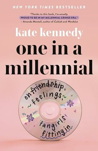 One in a Millennial: On Friendship, Feelings, Fangirls, and Fitting in