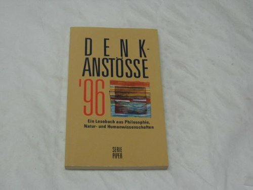 Denkanstösse '96: Ein Lesebuch aus Philosophie, Natur- und Humanwissenschaften (Piper Taschenbuch)