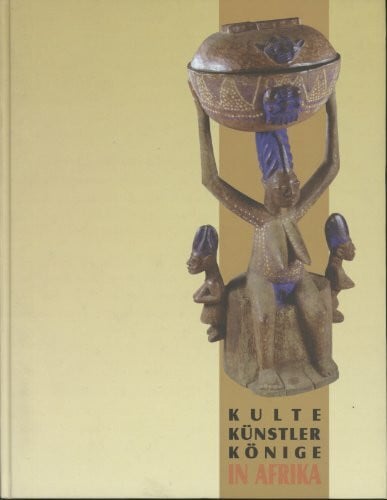 Kulte, Künstler, Könige in Afrika: Tradition und Moderne in Südnigeria (Kataloge des Oberösterreichischen Landesmuseums - Neue Folge)