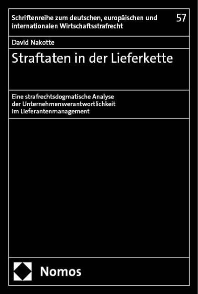 Straftaten in der Lieferkette: Eine strafrechtsdogmatische Analyse der Unternehmensverantwortlichkeit im Lieferantenmanagement (Schriftenreihe zum ... und internationalen Wirtschaftsstrafrecht)