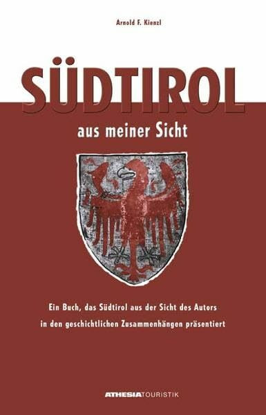 Südtirol aus meiner Sicht: Ein Buch, das Südtirol aus der Sicht des Autors in den geschichtlichen Zusammenhängen präsentiert