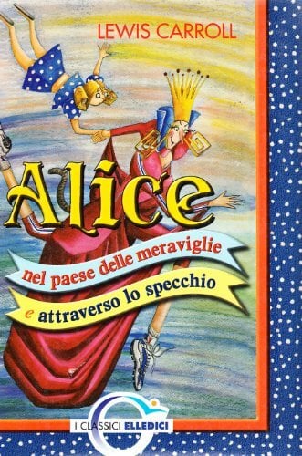 Alice nel paese delle meraviglie e attraverso lo specchio (I classici) Alice nel paese delle meraviglie e attraverso lo specchio (I classici)