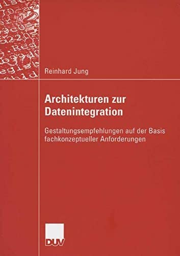 Architekturen zur Datenintegration: Gestaltungsempfehlungen auf der Basis fachkonzeptueller Anforderungen