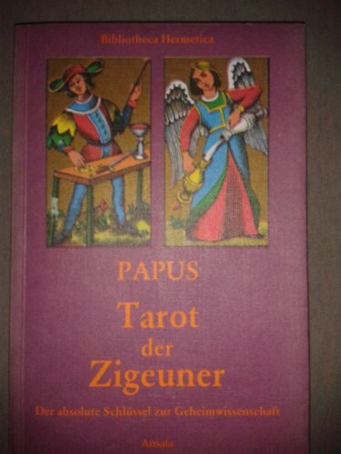 Tarot der Zigeuner zum ausschließlichen Gebrauch durch Eingeweihte. Der absolute Schlüssel zur Geheimwissenschaft.