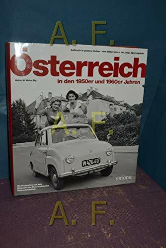 Österreich in den 50er und 60er Jahren: Aufbruch in goldene Zeiten eine Bilderreise in die jungen Alpenrepublik